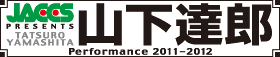 JACCS PRESENTS TATSURO YAMASHITA「PERFORMANCE 2011〜2012」