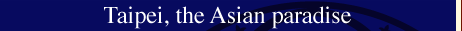 Taipei,the Asian paradise  
